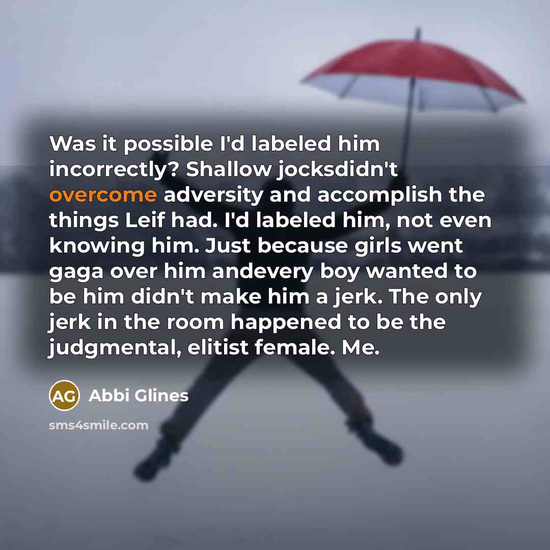 “Was it possible I'd labeled him incorrectly? Shallow jocksdidn't overcome…” quote by Abbi Glines