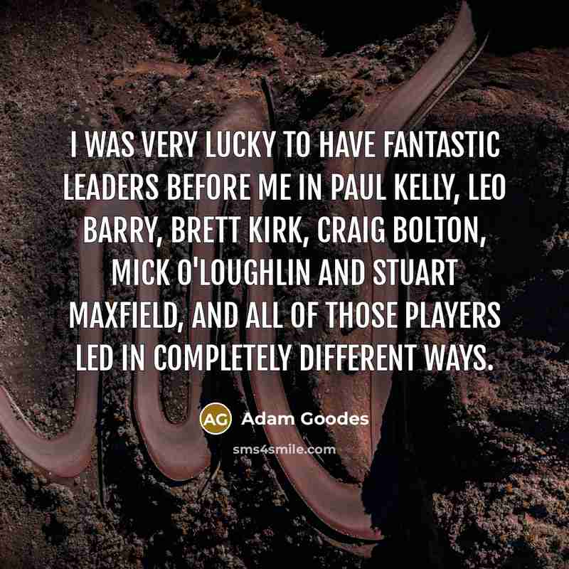 “I was very lucky to have fantastic leaders before me…” quote by Adam Goodes
