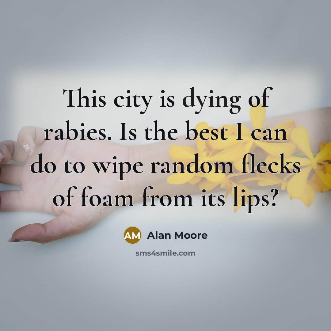 “This city is dying of rabies. Is the best I…” quote by Alan Moore