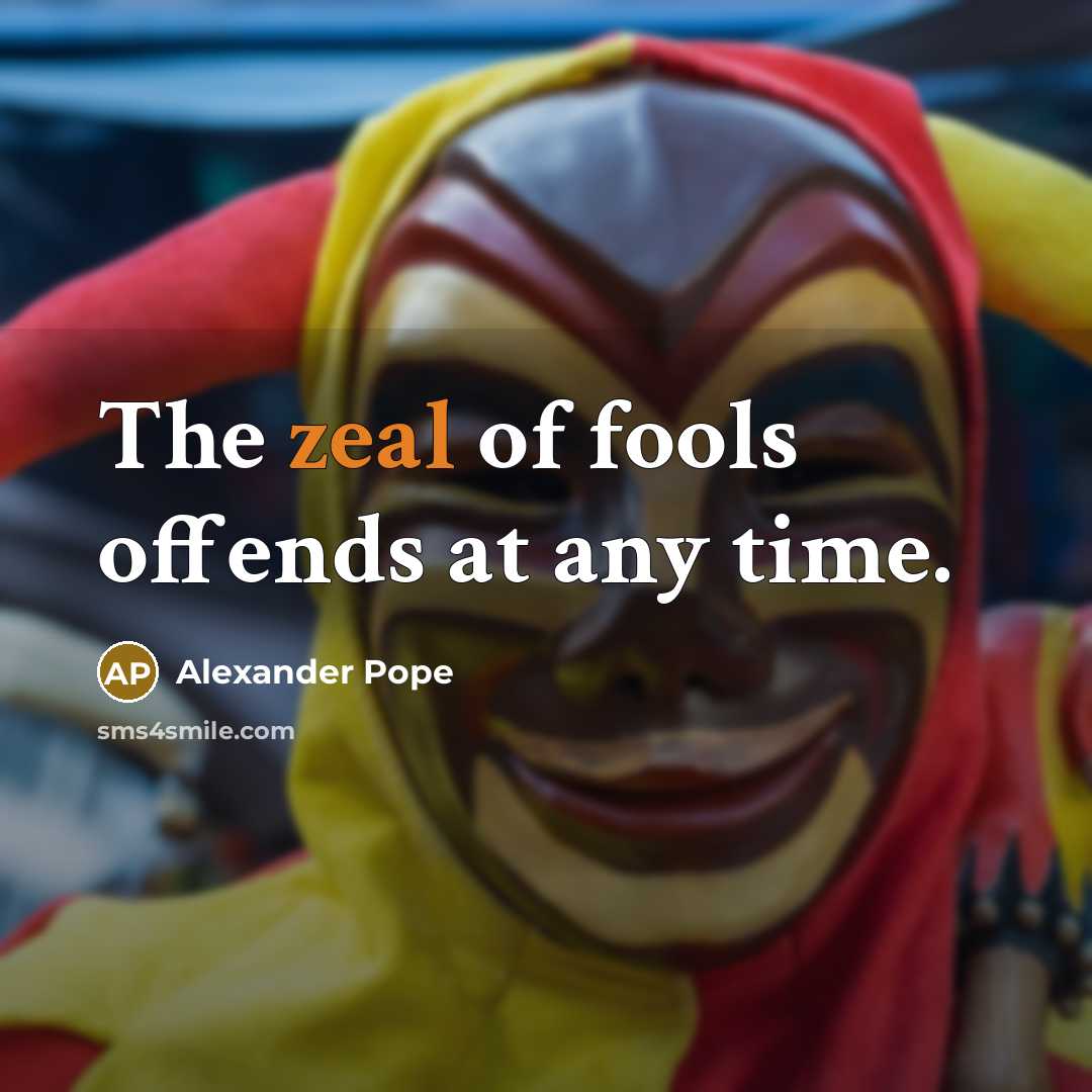 “The zeal of fools offends at any time.…” quote by Alexander Pope