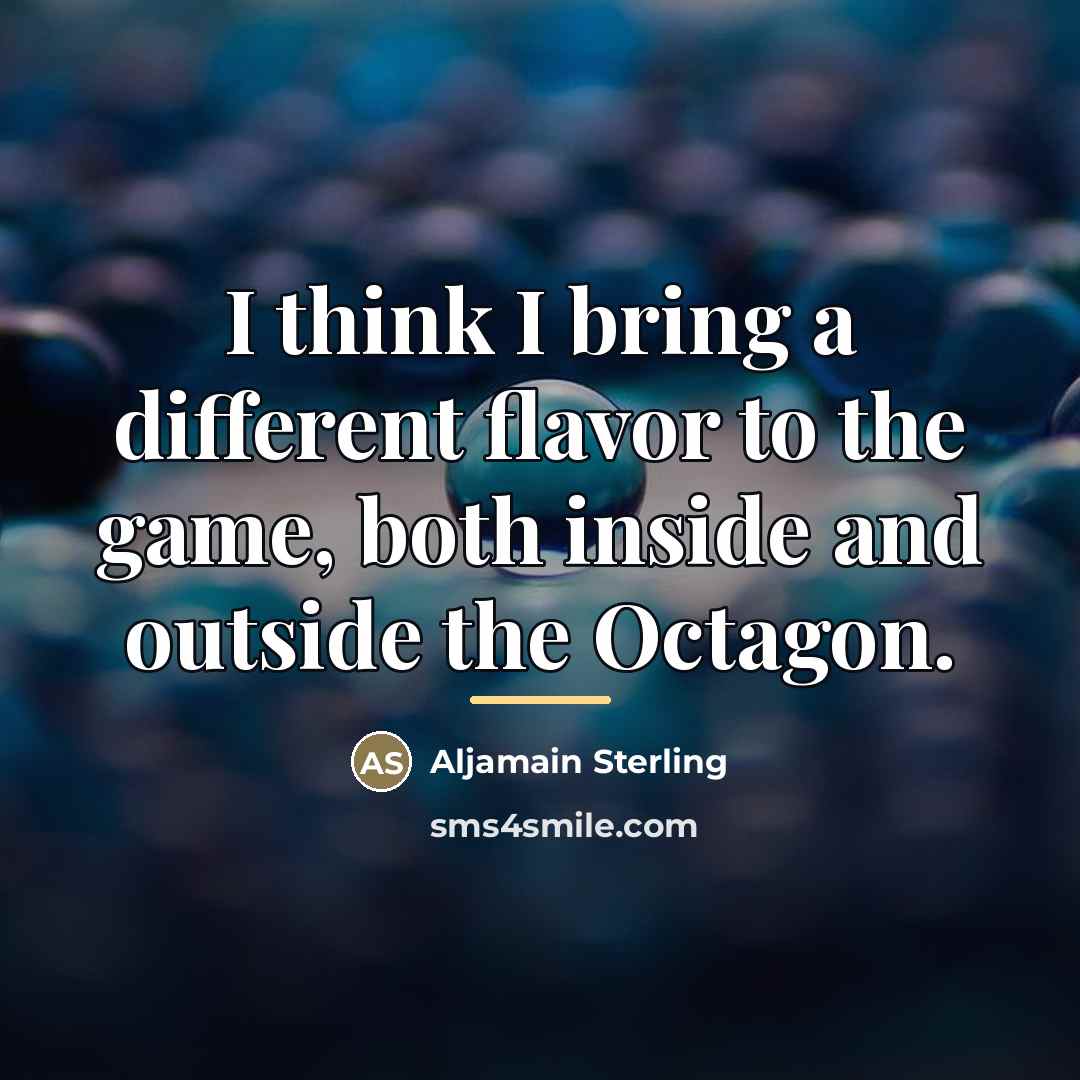 “I think I bring a different flavor to the game,…” quote by Aljamain Sterling