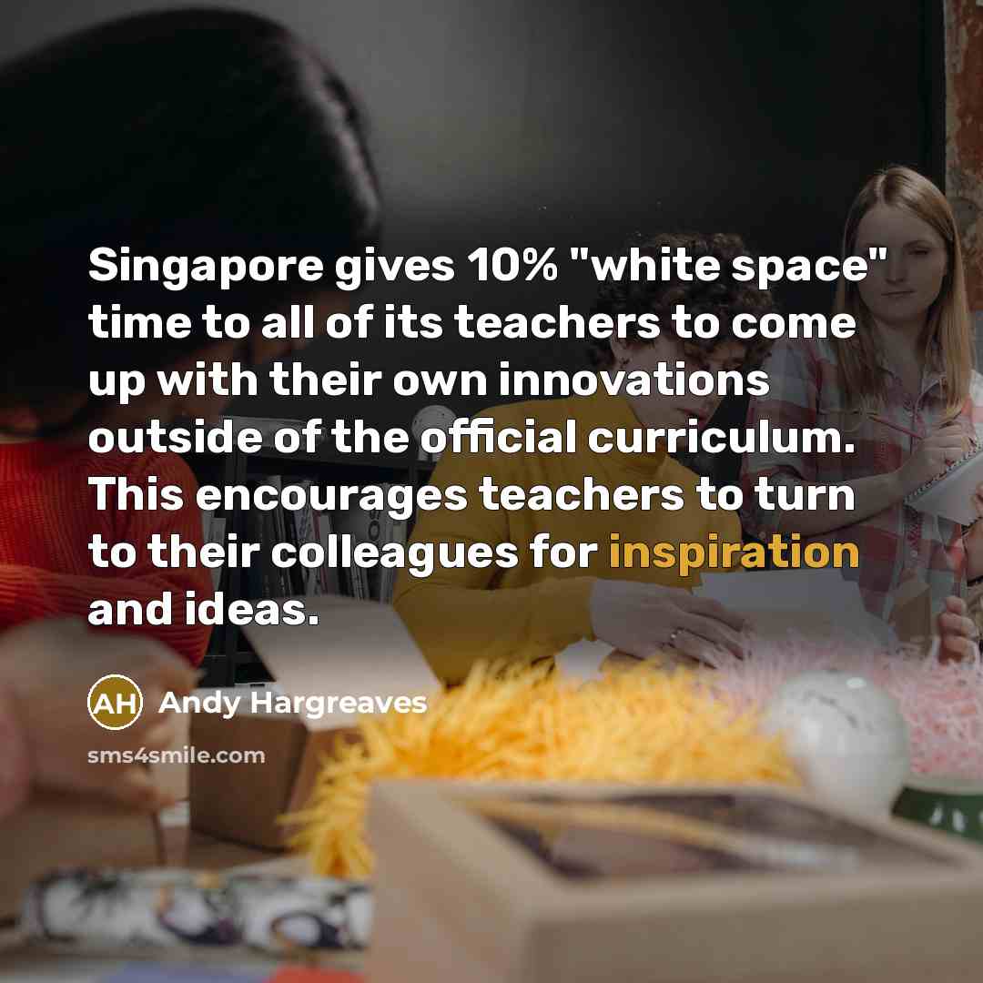“Singapore gives 10% "white space" time to all of its…” quote by Andy Hargreaves