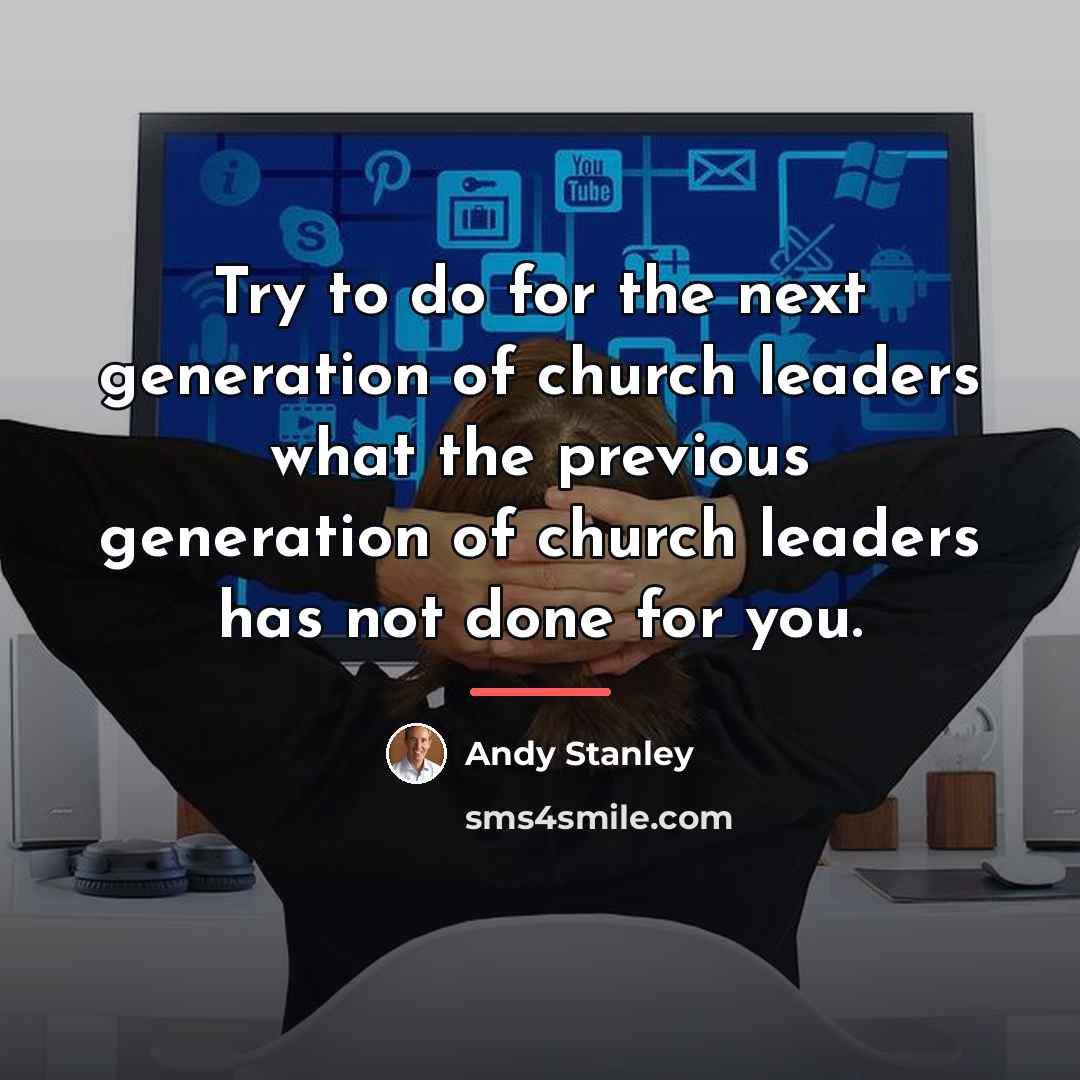 “Try to do for the next generation of church leaders…” quote by Andy Stanley