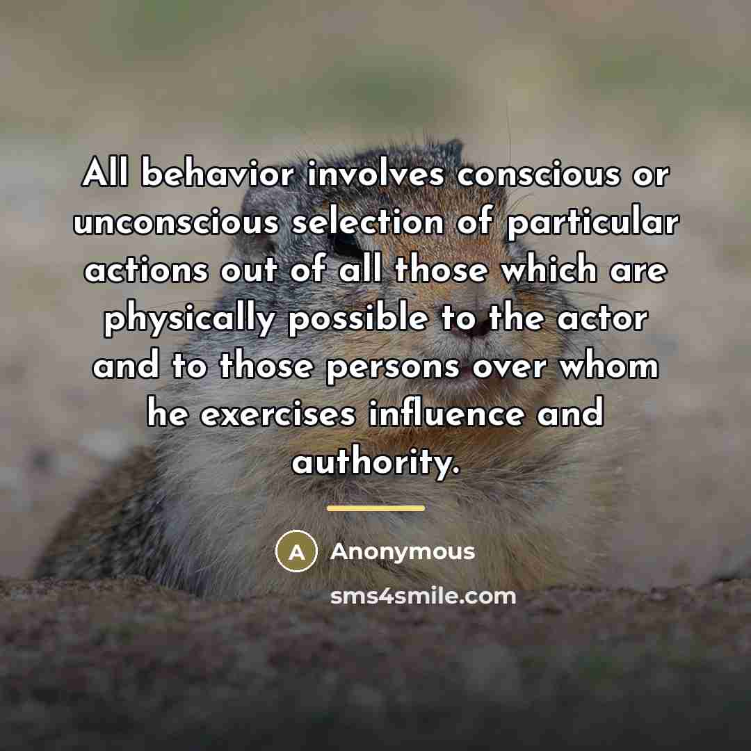 “All behavior involves conscious or unconscious selection of particular actions…” quote by Anonymous