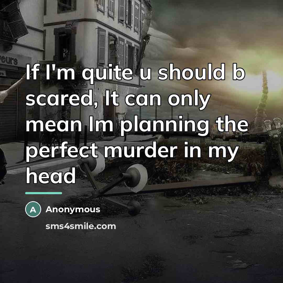 “If I'm quite u should b scared, It can only…” quote by Anonymous