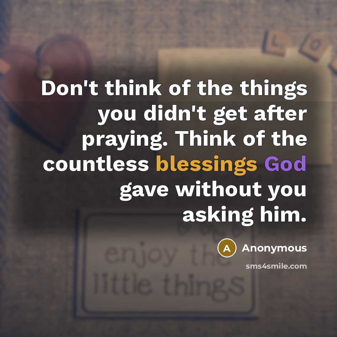 “Don't think of the things you didn't get after praying.…” quote by Anonymous