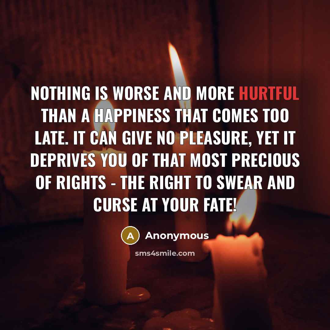 “Nothing is worse and more hurtful than a happiness that…” quote by Anonymous