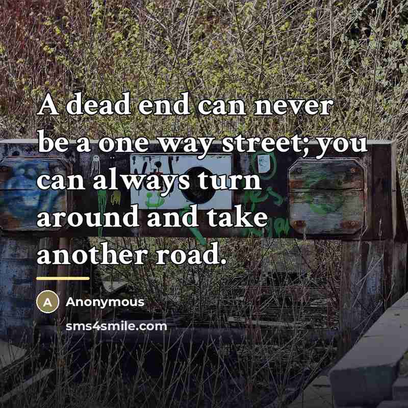 “A dead end can never be a one way street;…” quote by Anonymous