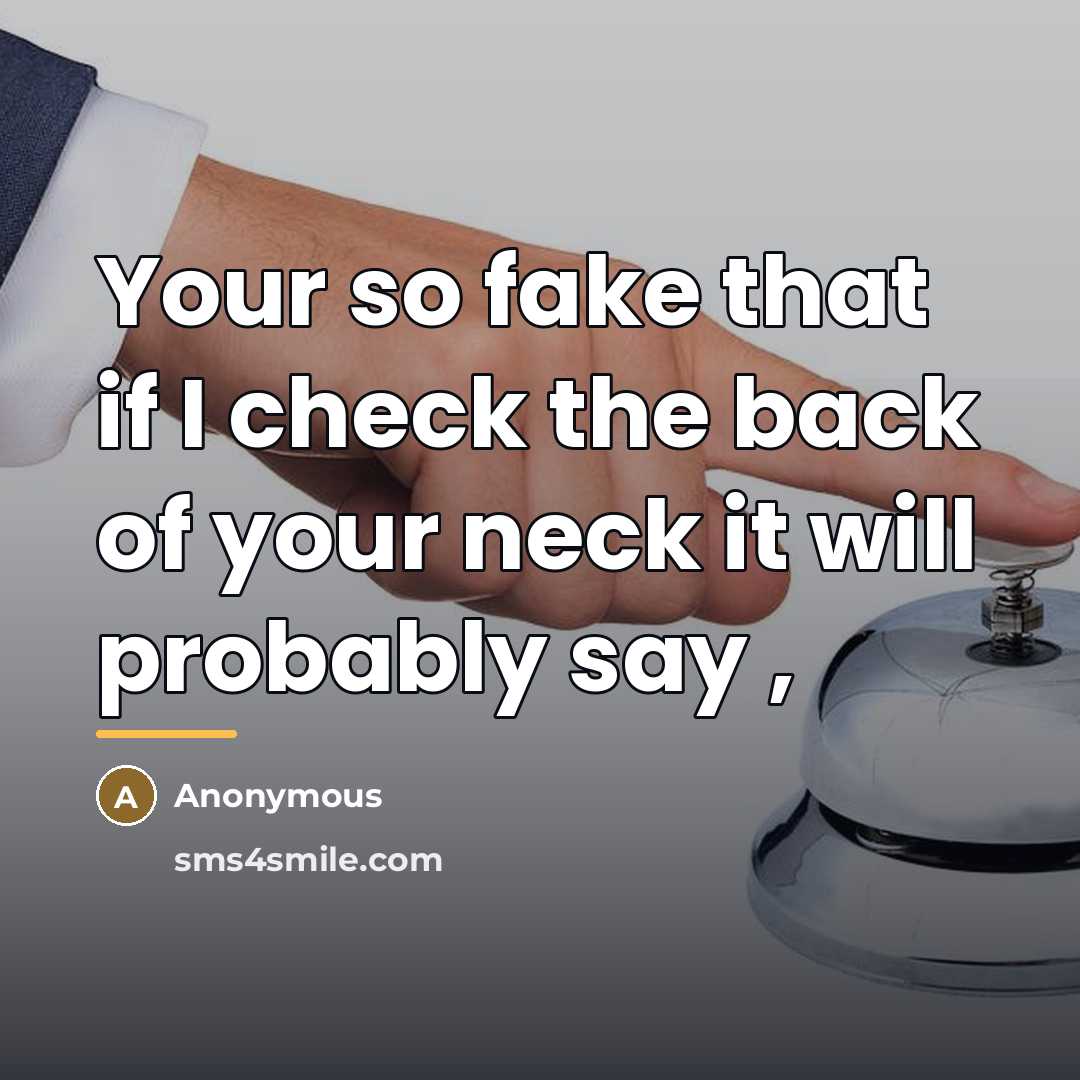 “Your so fake that if I check the back of…” quote by Anonymous
