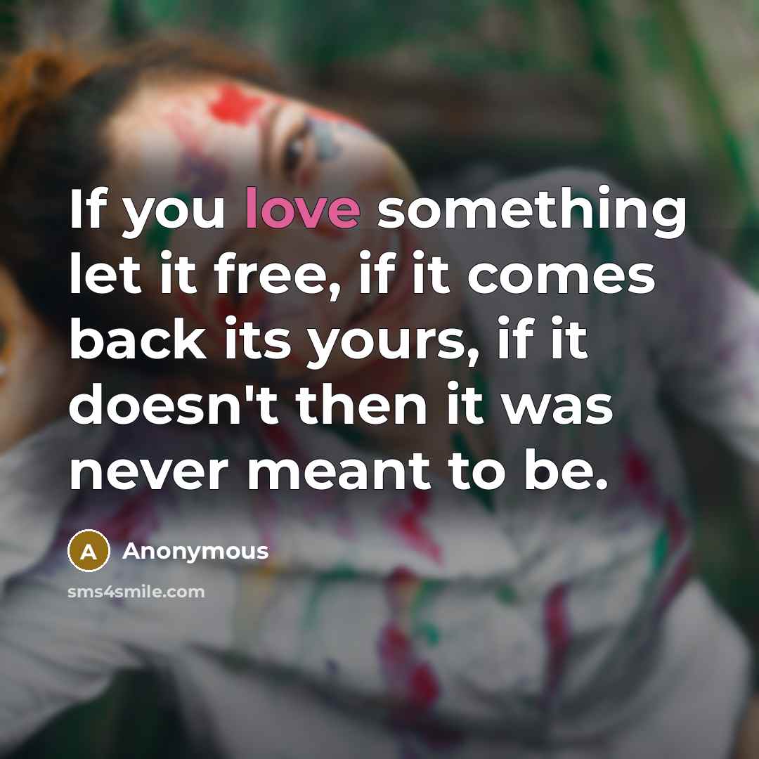 “If you love something let it free, if it comes…” quote by Anonymous