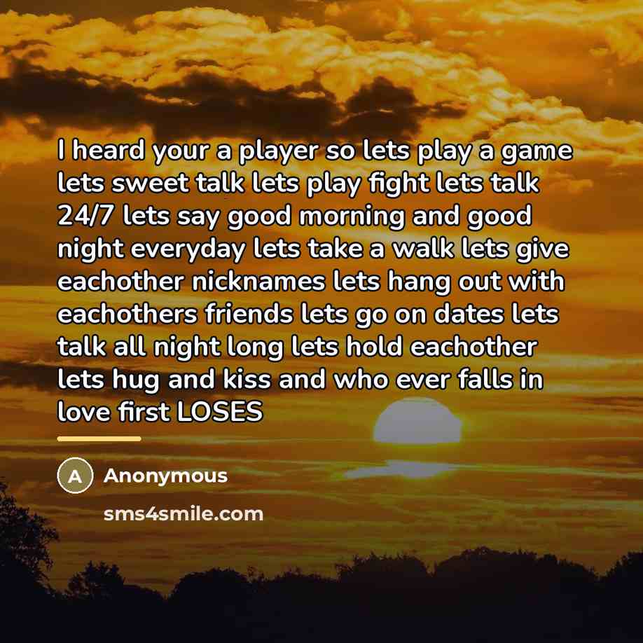 “I heard your a player so lets play a game…” quote by Anonymous