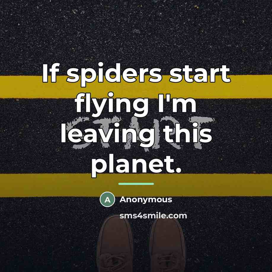 “If spiders start flying I'm leaving this planet.…” quote by Anonymous