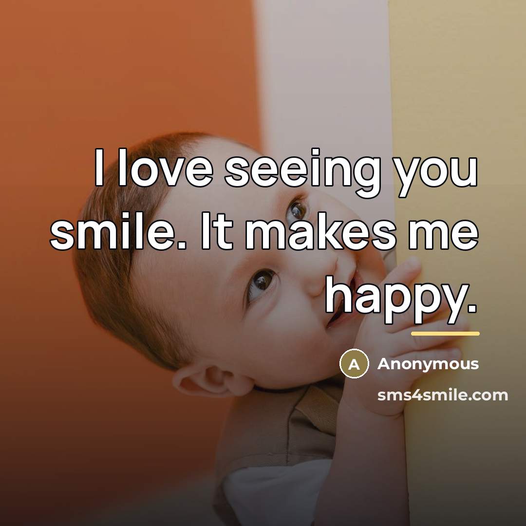 “I love seeing you smile. It makes me happy.…” quote by Anonymous