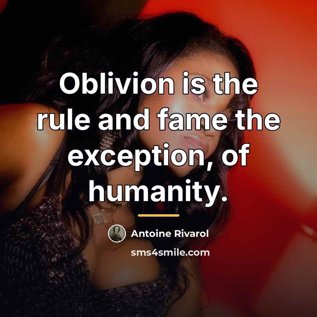 “Oblivion is the rule and fame the exception, of humanity.…” quote by Antoine Rivarol