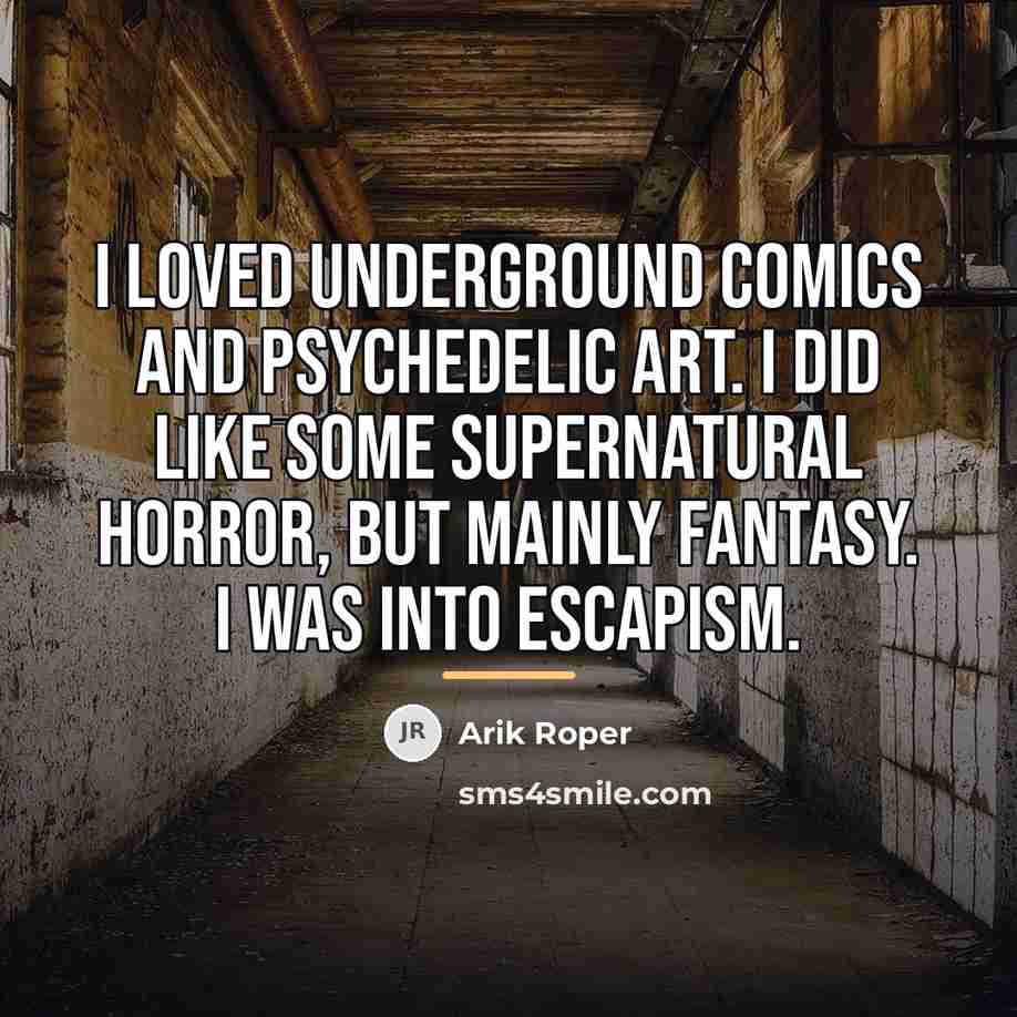 “I loved underground comics and psychedelic art. I did like…” quote by Arik Roper
