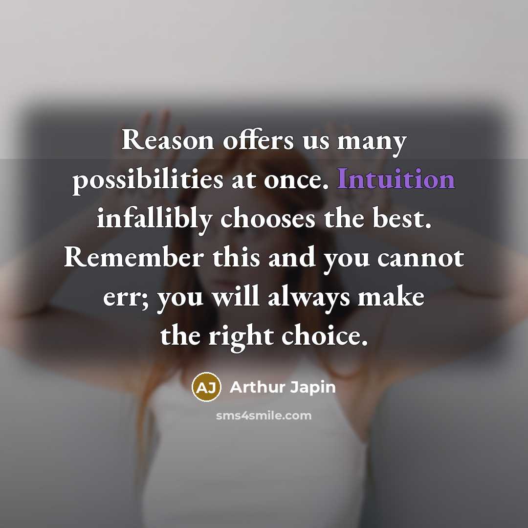 “Reason offers us many possibilities at once. Intuition infallibly chooses…” quote by Arthur Japin