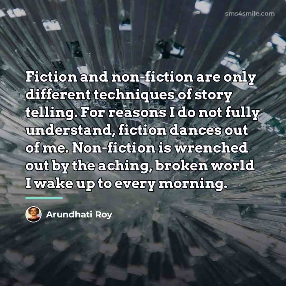 “Fiction and non-fiction are only different techniques of story telling.…” quote by Arundhati Roy