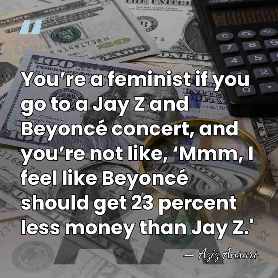 You’re a feminist if you go to a Jay Z and Beyoncé&hellip; - Aziz Ansari