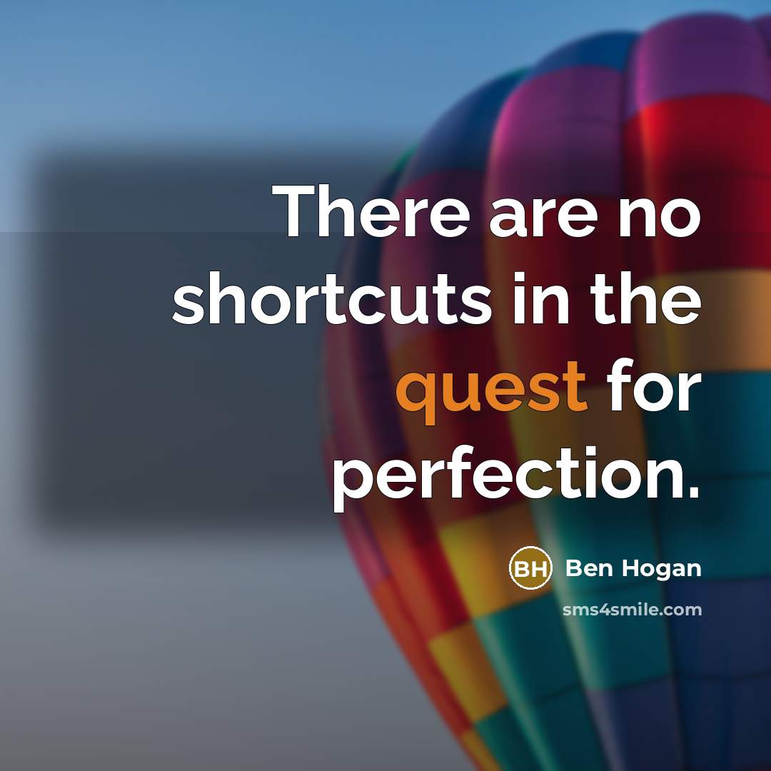 “There are no shortcuts in the quest for perfection.…” quote by Ben Hogan