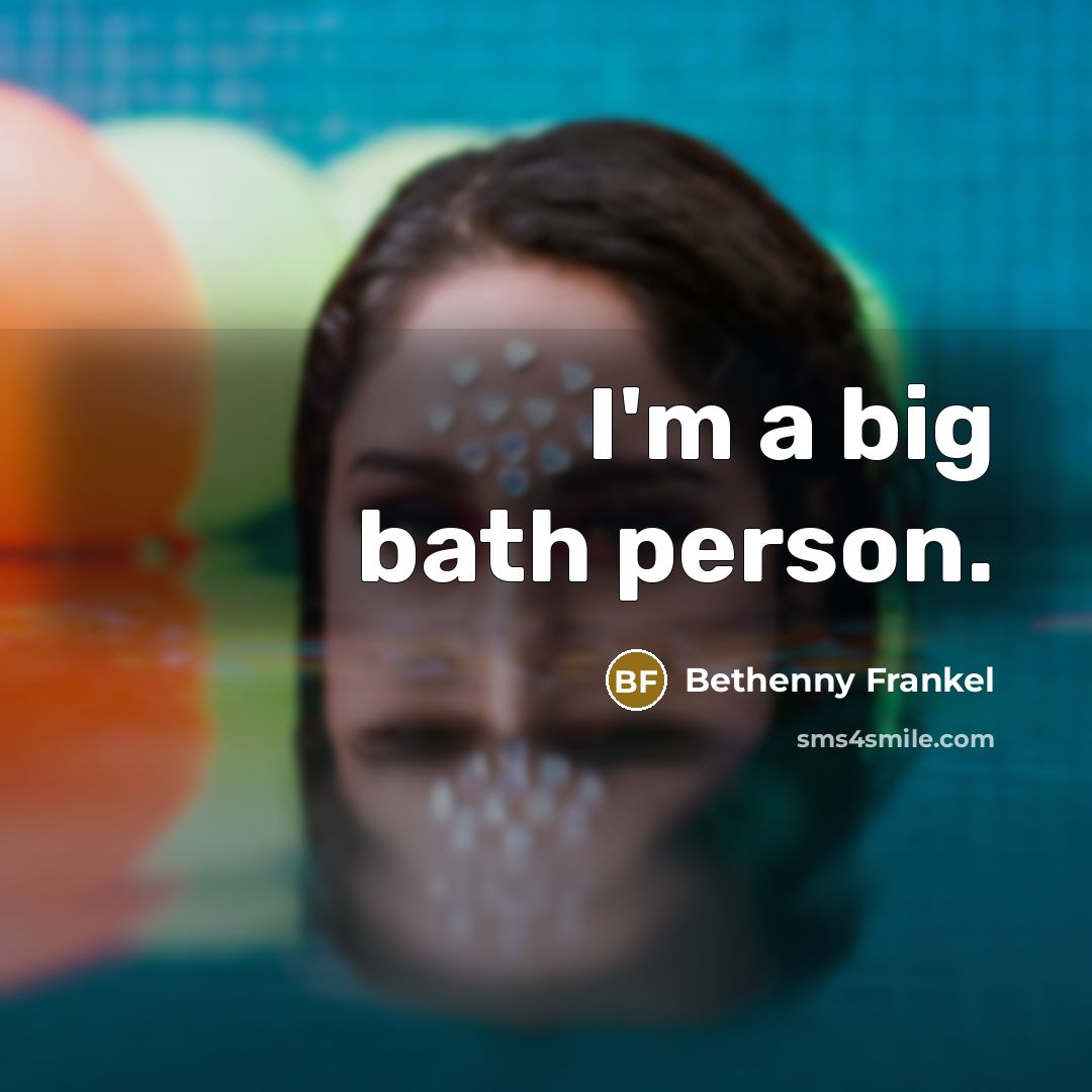 “I'm a big bath person.…” quote by Bethenny Frankel
