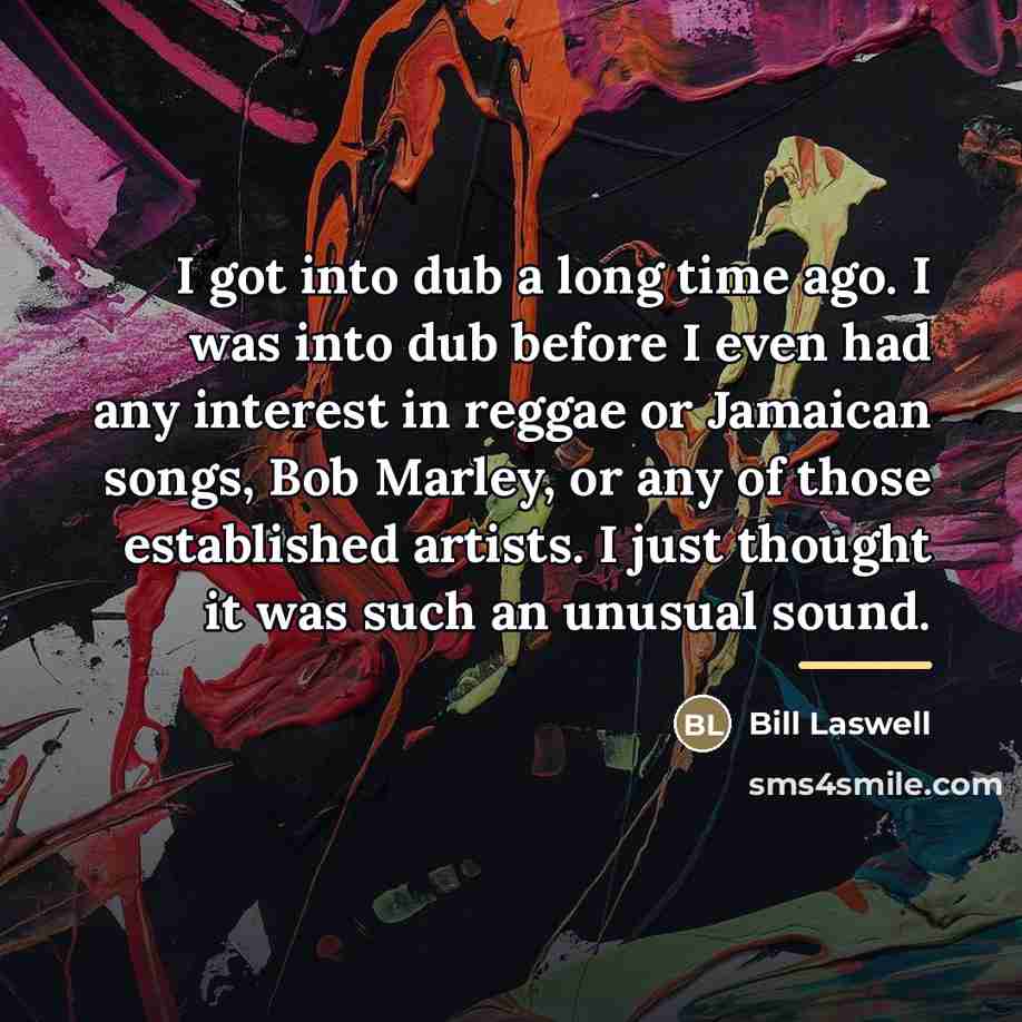 “I got into dub a long time ago. I was…” quote by Bill Laswell