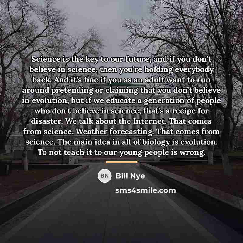“Science is the key to our future, and if you…” quote by Bill Nye