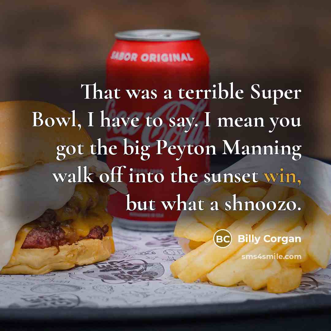 “That was a terrible Super Bowl, I have to say.…” quote by Billy Corgan