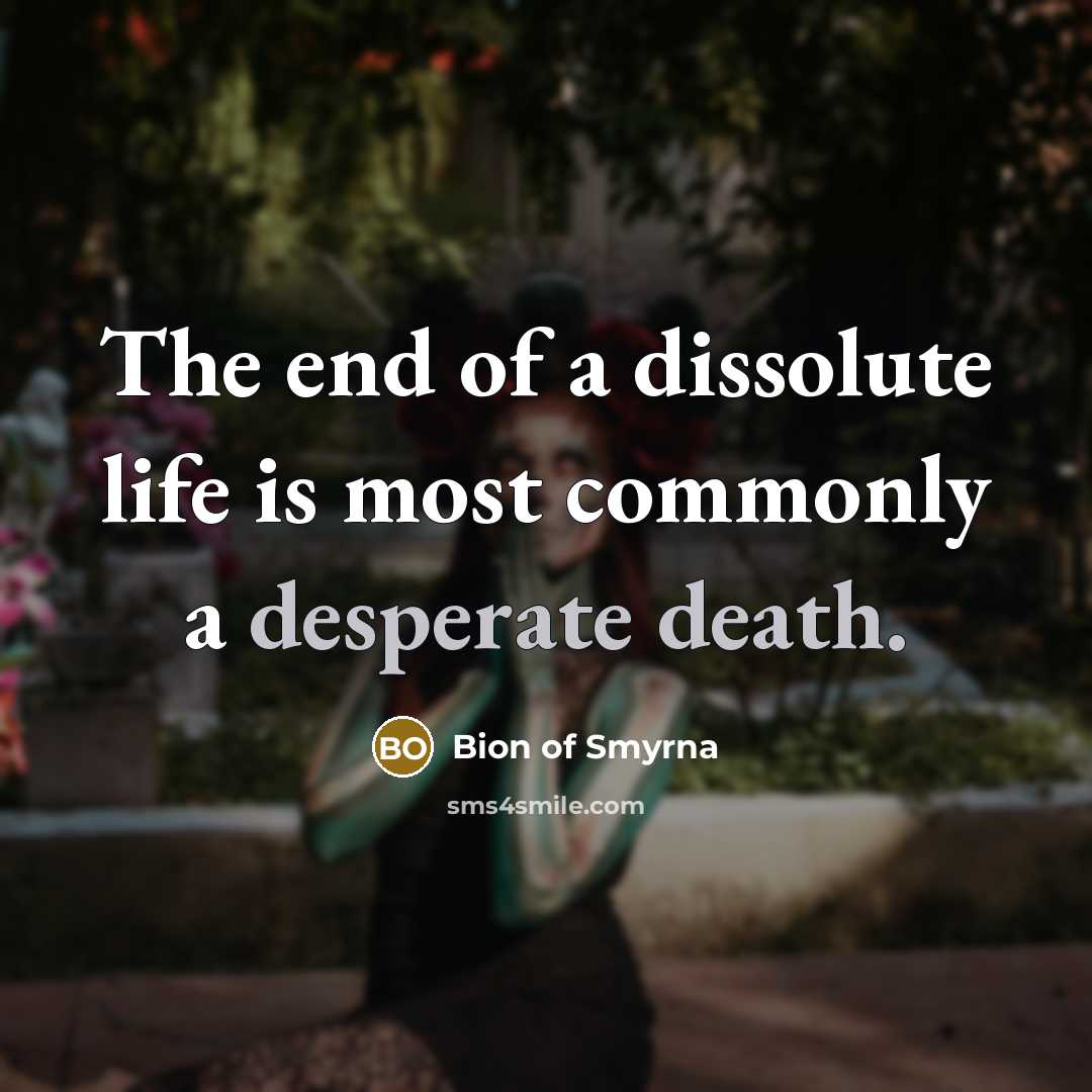 “The end of a dissolute life is most commonly a…” quote by Bion of Smyrna