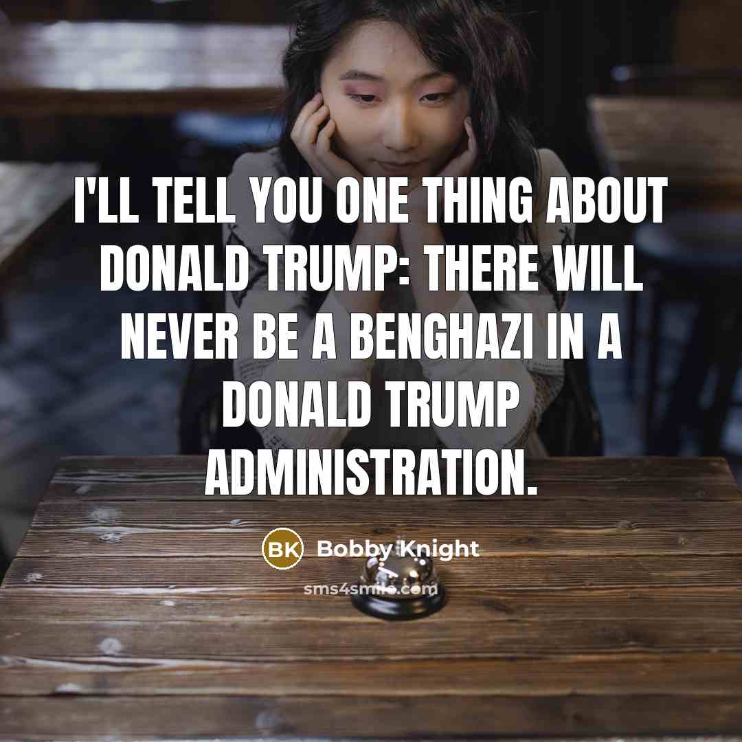“I'll tell you one thing about Donald Trump: There will…” quote by Bobby Knight
