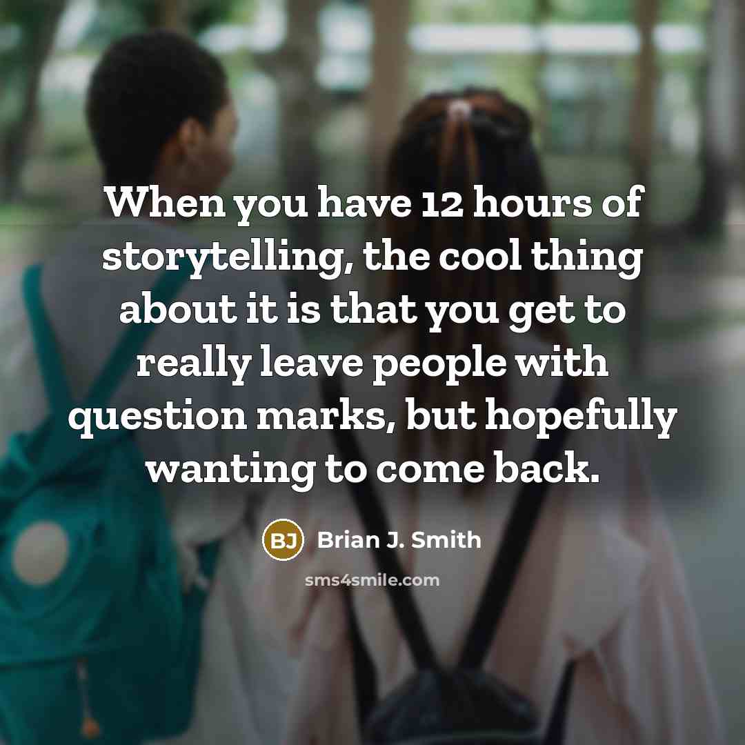 “When you have 12 hours of storytelling, the cool thing…” quote by Brian J. Smith