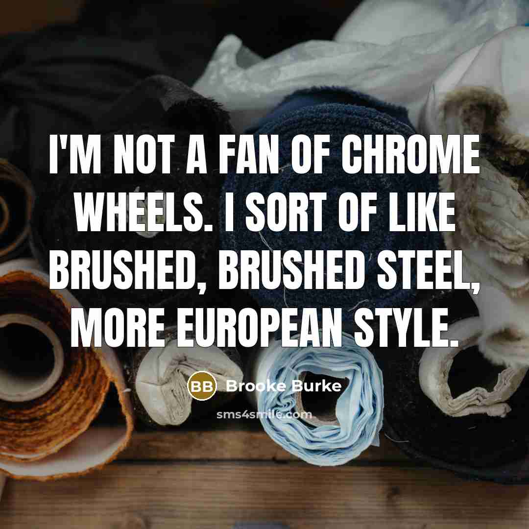 “I'm not a fan of chrome wheels. I sort of…” quote by Brooke Burke