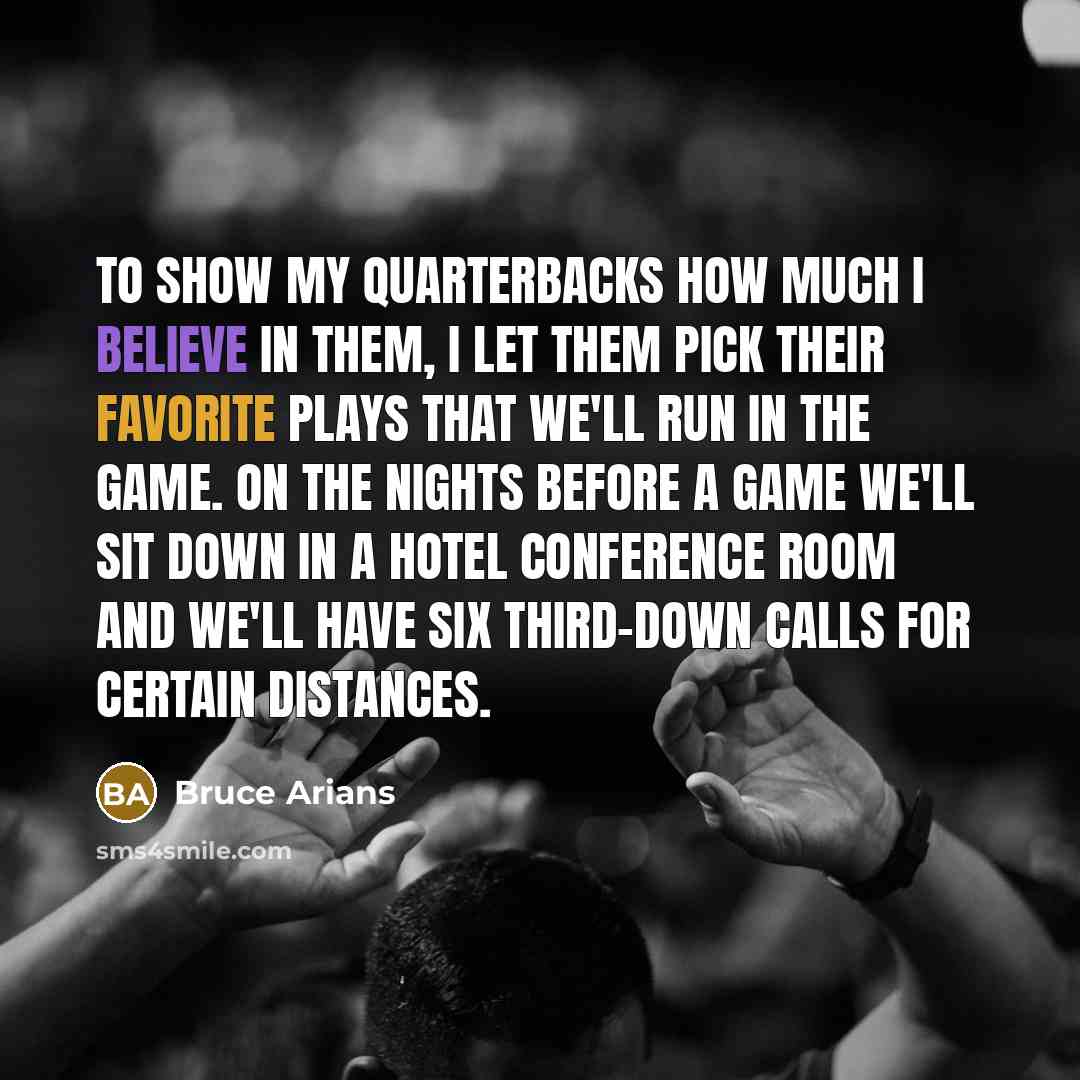 “To show my quarterbacks how much I believe in them,…” quote by Bruce Arians