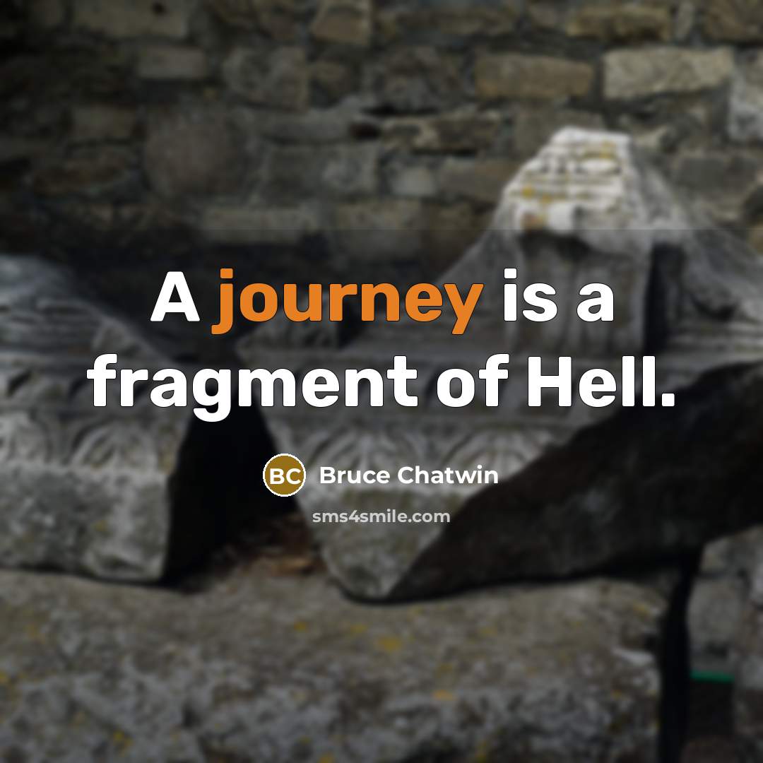 “A journey is a fragment of Hell.…” quote by Bruce Chatwin