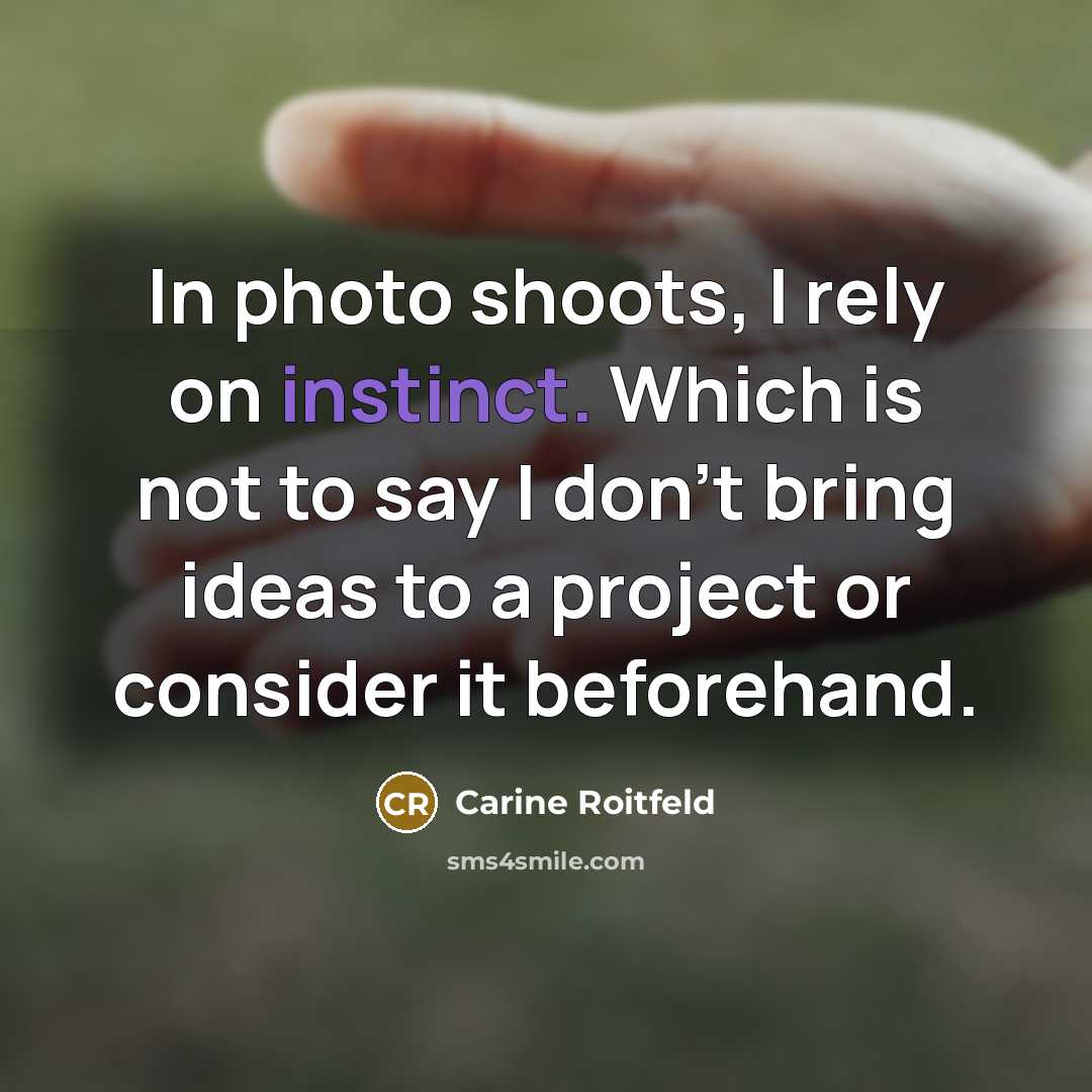 “In photo shoots, I rely on instinct. Which is not…” quote by Carine Roitfeld