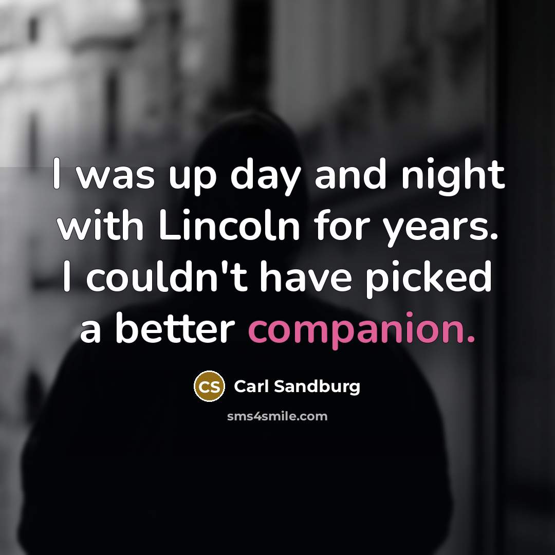 “I was up day and night with Lincoln for years.…” quote by Carl Sandburg