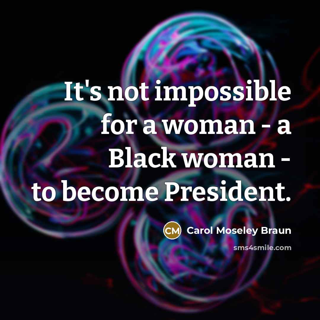 “It's not impossible for a woman - a Black woman…” quote by Carol Moseley Braun