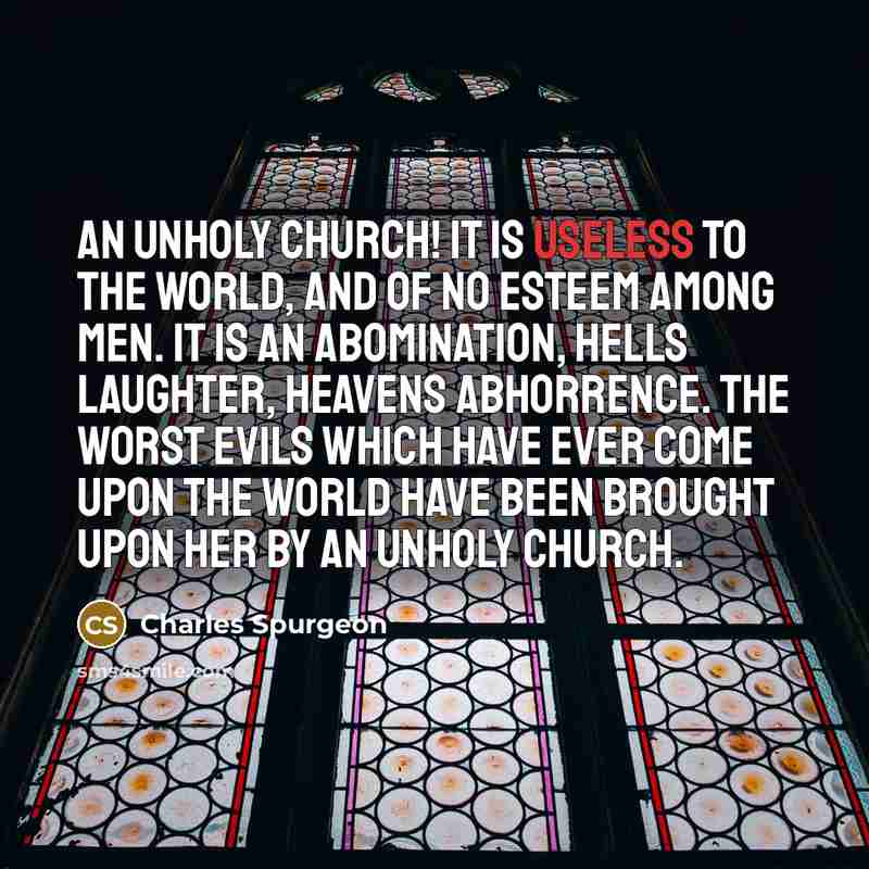 “An unholy church! It is useless to the world, and…” quote by Charles Spurgeon