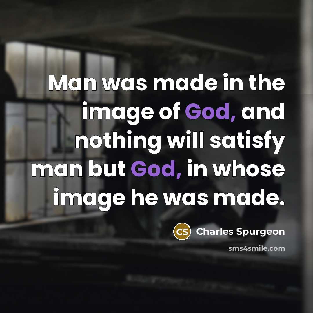 “Man was made in the image of God, and nothing…” quote by Charles Spurgeon