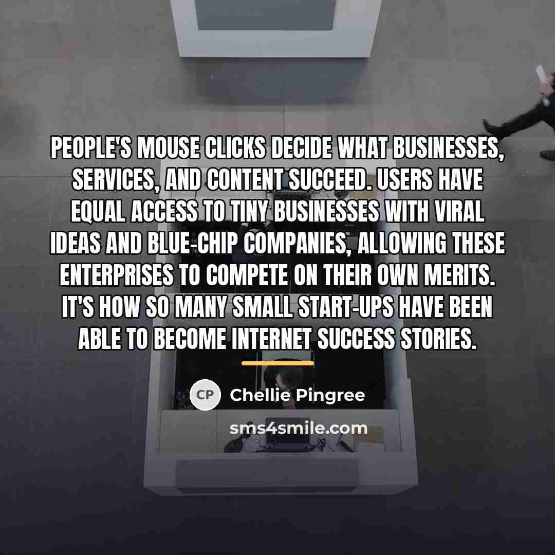 “People's mouse clicks decide what businesses, services, and content succeed.…” quote by Chellie Pingree