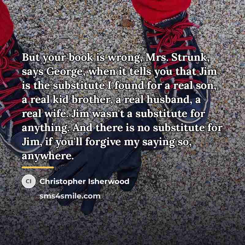 “But your book is wrong, Mrs. Strunk, says George, when…” quote by Christopher Isherwood