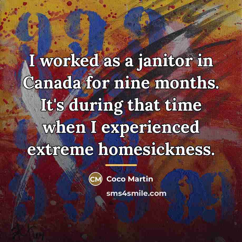“I worked as a janitor in Canada for nine months.…” quote by Coco Martin