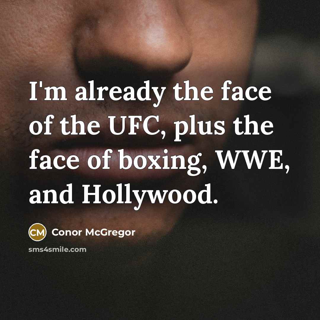 “I'm already the face of the UFC, plus the face…” quote by Conor McGregor