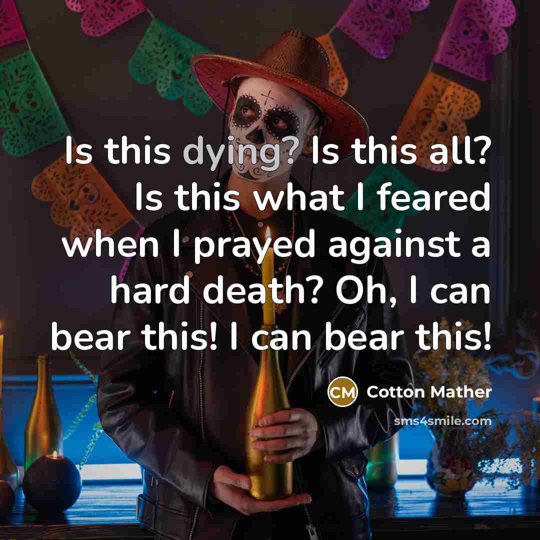 “Is this dying? Is this all? Is this what I…” quote by Cotton Mather