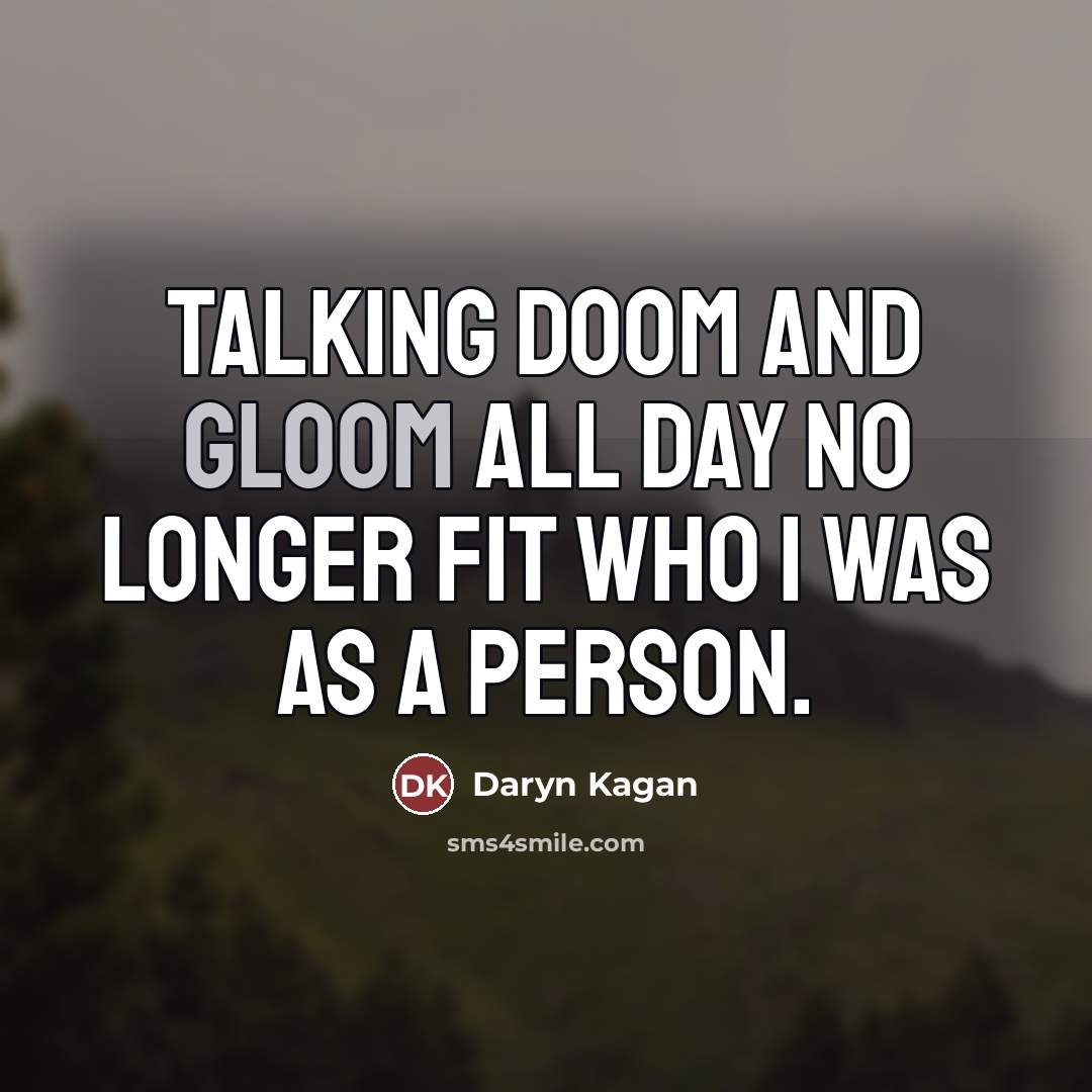 “Talking doom and gloom all day no longer fit who…” quote by Daryn Kagan