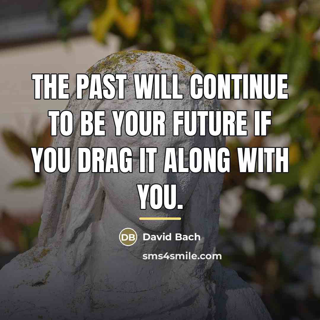 “The past will continue to be your future if you…” quote by David Bach
