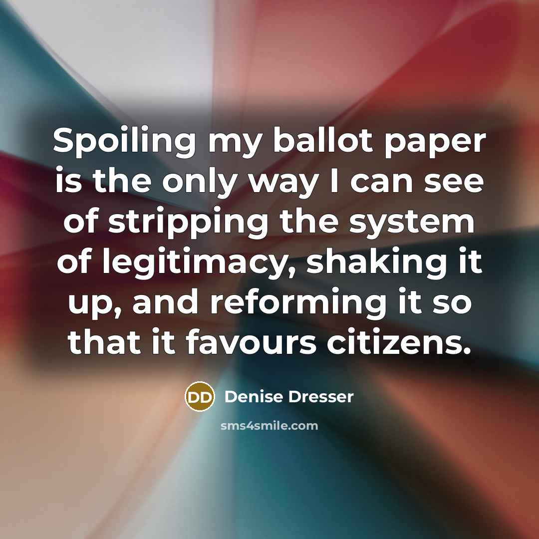 “Spoiling my ballot paper is the only way I can…” quote by Denise Dresser