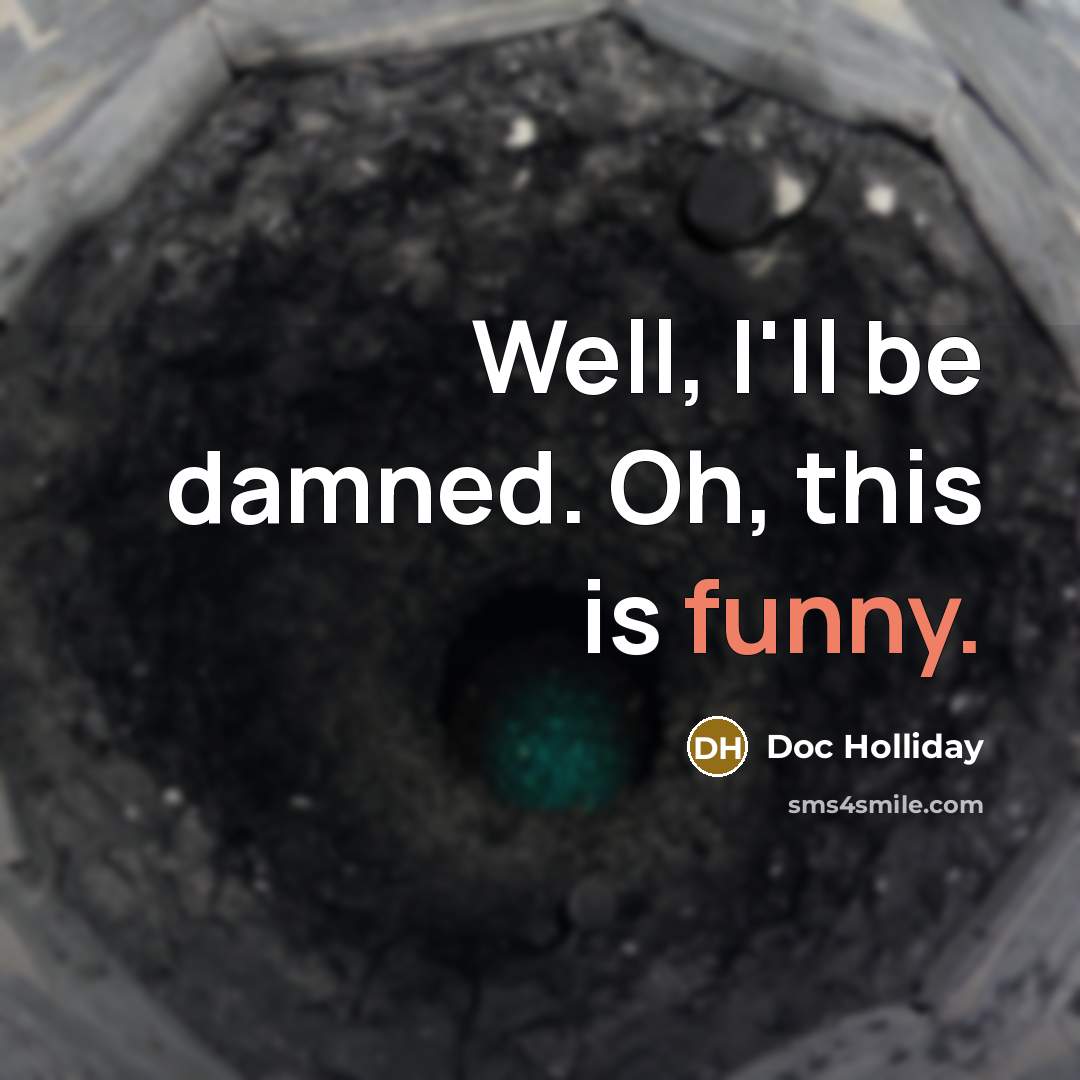 “Well, I'll be damned. Oh, this is funny.” quote by Doc Holliday