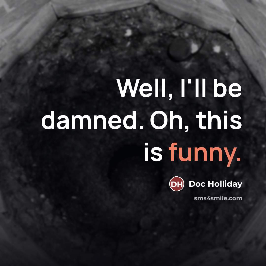 “Well, I'll be damned. Oh, this is funny.…” quote by Doc Holliday