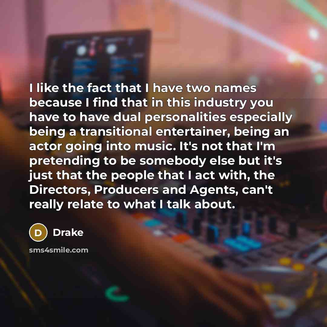 “I like the fact that I have two names because…” quote by Drake