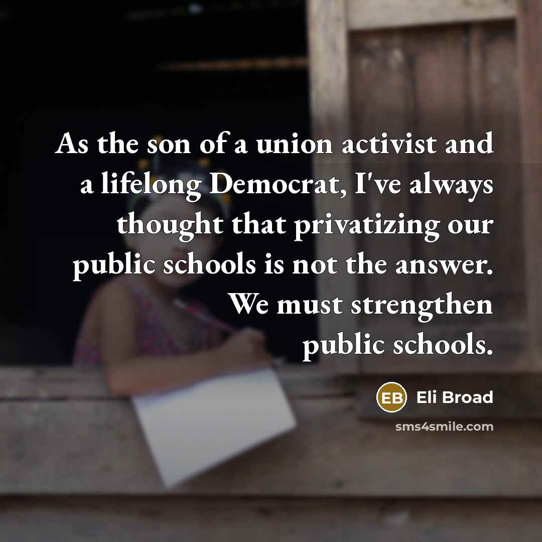 “As the son of a union activist and a lifelong…” quote by Eli Broad
